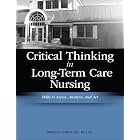 Critical Thinking in Long-Term Care Nursing: Skills to Assess, Analyze, and Act by Shelley Cohen