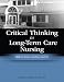 Search : Critical Thinking in Long-Term Care Nursing: Skills to Assess, Analyze, and Act