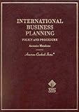 International Business Planning: Practice and Procedure (American Casebook Series)