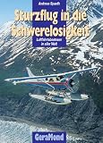 Sturzflug in die Schwerelosigkeit. Luftfahrtabenteuer in aller Welt - Andreas Spaeth