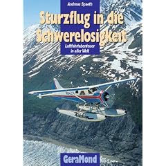 Sturzflug in die Schwerelosigkeit. Luftfahrtabenteuer in aller Welt