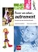Elever son enfant... autrement Elever son enfant... autrement