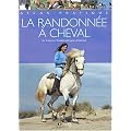 La randonn�e � cheval : Conseils techniques, partir, sur le terrain