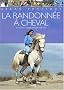 La randonn�e � cheval : Conseils techniques, partir, sur le terrain
