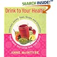Drink to Your Health: Delicious Juices, Teas, Soups, and Smoothies That Help You Look and Feel Great