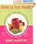 Drink to Your Health: Delicious Juices, Teas, Soups, and Smoothies That Help You Look and Feel Great