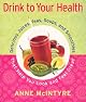 Drink to Your Health: Delicious Juices, Teas, Soups, and Smoothies That Help You Look and Feel Great