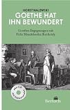 Produkt-Bild: Goethe hat ihn bewundert: Goethes Begegnungen mit Felix Mendelssohn Bartholdy