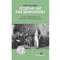 Goethe hat ihn bewundert: Goethes Begegnungen mit Felix Mendelssohn Bartholdy