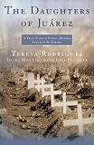 The Daughters of Juarez: A True Story of Serial Murder South of the Border