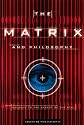 The Matrix and Philosophy: Welcome to the Desert of the Real (Popular Culture and Philosophy)