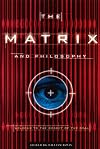 The Matrix and Philosophy: Welcome to the Desert of the Real (Popular Culture and Philosophy, V. 3)