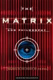 The Matrix and Philosophy: Welcome to the Desert of the Real (Popular Culture and Philosophy, V. 3)