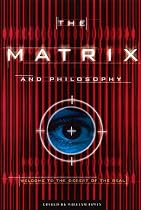 The "Matrix" and Philosophy: Welcome to the Desert of the Real (Popular Culture and Philosophy)
