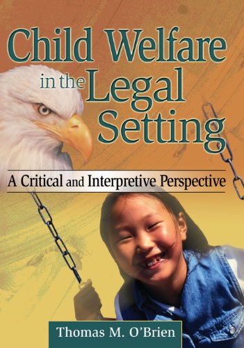 Child Welfare in the Legal Setting: A Critical and Interpretive Perspective