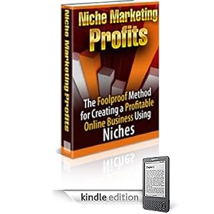 Niche Marketing Profits - The Foolproof Method For Creating A Profitable Online Business!