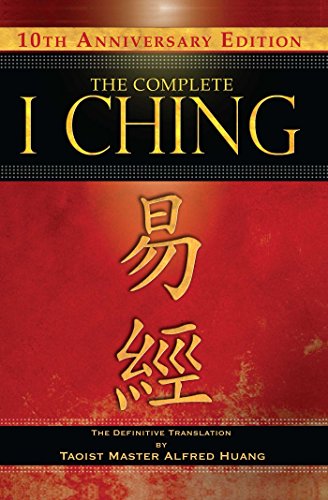 The Complete I Ching  10th Anniversary Edition: The Definitive Translation by Taoist Master Alfred Huang