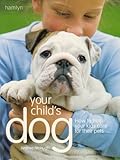 Your child's dog : how to help your kids care for their pets
