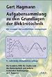 Aufgabensammlung zu den Grundlagen der Elektrotechnik. Mit L�sungen und ausf�hrlichen L�sungswegen