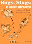 Bugs, Slugs & Other Invaders: 50 Ways...