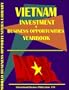 Vietnam Investment & Business Opportunities Yearbook (World Investment & Business Opportunities Library)