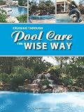 Garden Water Features & Outdoor Fountains item: Cruising Through Pool Care The Wise Way (English Edition)