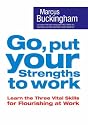 Go, Put Your Strengths to Work: Six Powerful Steps to Achieve Outstanding Performance