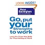 Go, Put Your Strengths to Work: Six Powerful Steps to Achieve Outstanding Performance