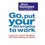 Go, Put Your Strengths to Work: Six Powerful Steps to Achieve Outstanding Performance