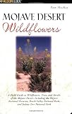 Search : Mojave Desert Wildflowers: A Field Guide to  Wildflowers, Trees, and Shrubs of the Mojave Desert, Including the Mojave National Preserve, Death Valley National Park, and Joshua Tree National Park