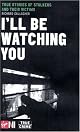 I'll Be Watching You: True Stories of Stalkers and Their Victims (Virgin True Crime)