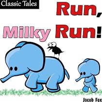 Click to Download Free Kindle Book -> Run, Milky Run! (Classic Tales for Children's Picture Books) - The Elephant's Adventure for Children 4-8