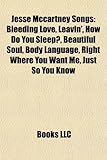 Jesse McCartney Songs: Bleeding Love, Leavin', How Do You Sleep?, Beautiful Soul, Body Language, Right Where You Want Me, Just So You Know-