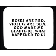 Mauspad mit Roses are red. Violets are blue. God made me beautiful. What happened to u? Dekoration