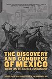 The Discovery And Conquest Of Mexico