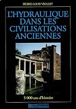 L hydraulique dans les civilisations anciennes : 5000 ans d histoire
