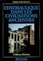 L'hydraulique dans les civilisations anciennes : 5000 ans d'histoire