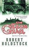 The Iron Grail (Merlin Codex) Robert Holdstock