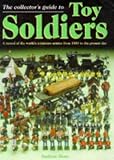The Collector's Guide to Toy Soldiers: A Record of the World's Miniature Armies from 1850 to the Present Day