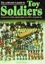 The Collector's Guide to Toy Soldiers: A Record of the World's Miniature Armies from 1850 to the Present Day
