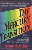 The Mercury Transition: Career-Change Empowerment Through Entrepreneurship : How to Escape from Lifetime Security to Follow Your Impossible Dream