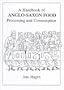 A Handbook of Anglo-Saxon Food: Processing and Consumption