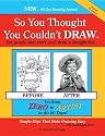 So You Thought You Couldn't Draw: For People Who Can't Even Draw a Straight Line