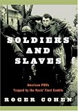 Soldiers and Slaves: American POWs Trapped by the Nazis` Final Gamble