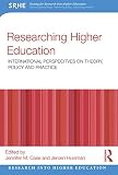 Researching higher education : international perspectives on theory, policy and practice
