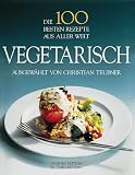 Produkt-Bild: Die 100 besten Rezepte aus aller Welt, Vegetarisch