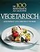 Bücher : Die 100 besten Rezepte aus aller Welt, Vegetarisch