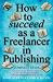 How to Succeed as a Freelancer in Publishing