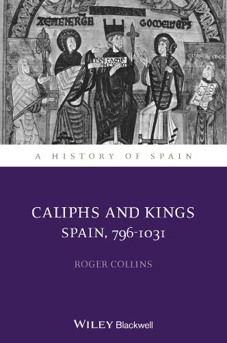 Caliphs and Kings: Spain, 796-1031 (A History of Spain)