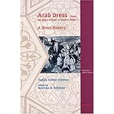 Arab Dress a Short History: From the Dawn of Islam to Modern Times (Themes in Islamic Studies) Yedida Kalfon Stillman and Norman A. Stillman